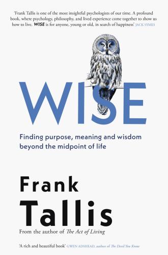 Wise : finding purpose, meaning and wisdom beyond the midpoint of life Book Cover